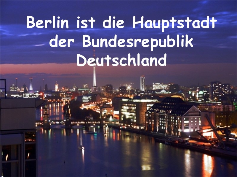 Berlin ist die Hauptstadt der Bundesrepublik Deutschland